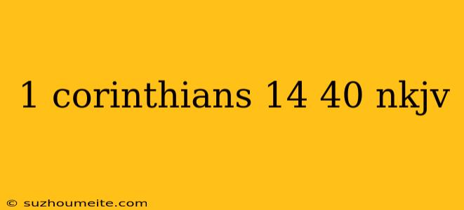 1 Corinthians 14 40 Nkjv