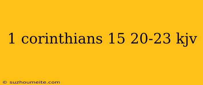 1 Corinthians 15 20-23 Kjv