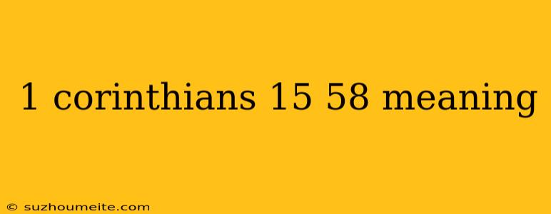 1 Corinthians 15 58 Meaning