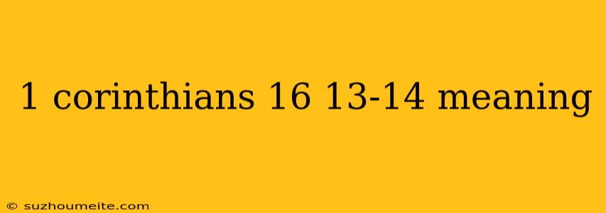 1 Corinthians 16 13-14 Meaning