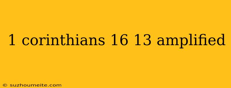 1 Corinthians 16 13 Amplified