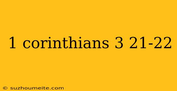 1 Corinthians 3 21-22