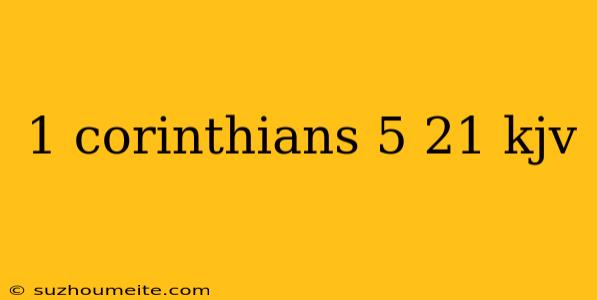 1 Corinthians 5 21 Kjv