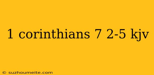 1 Corinthians 7 2-5 Kjv