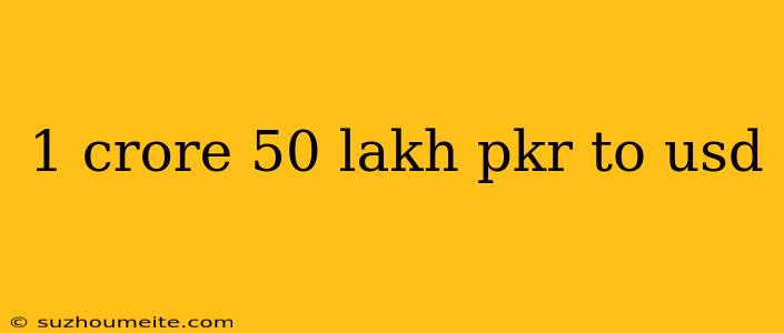 1 Crore 50 Lakh Pkr To Usd