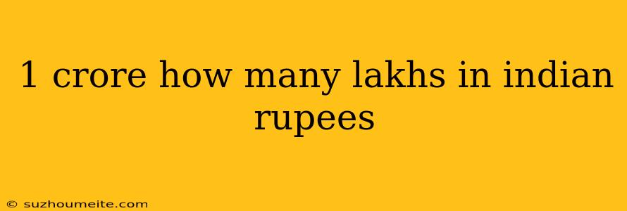 1 Crore How Many Lakhs In Indian Rupees