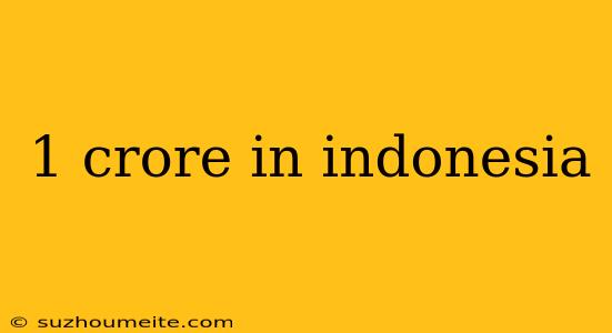 1 Crore In Indonesia