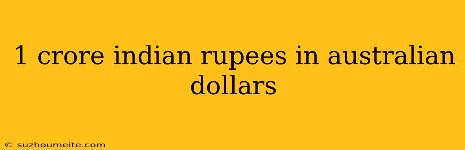 1 Crore Indian Rupees In Australian Dollars