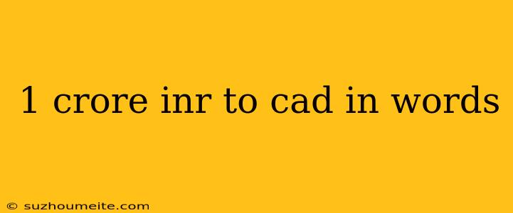 1 Crore Inr To Cad In Words