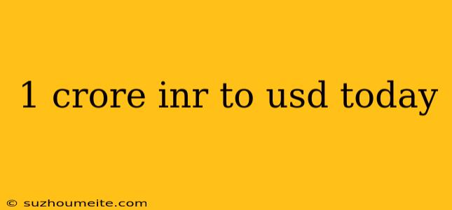 1 Crore Inr To Usd Today