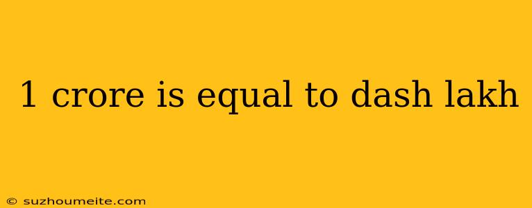 1 Crore Is Equal To Dash Lakh