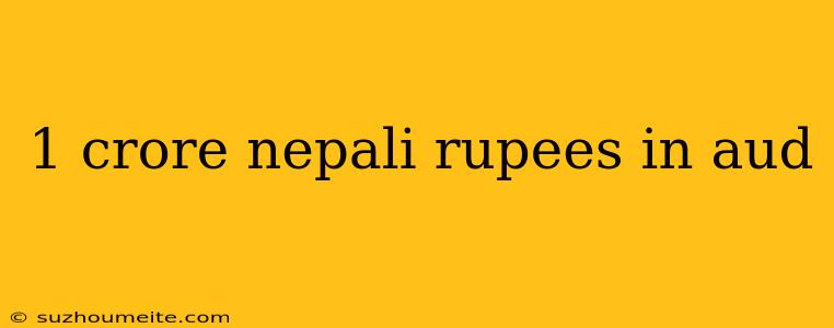 1 Crore Nepali Rupees In Aud