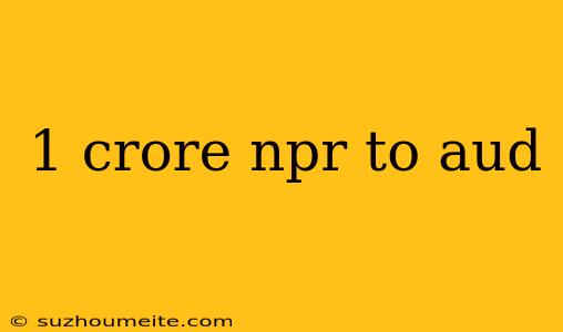 1 Crore Npr To Aud