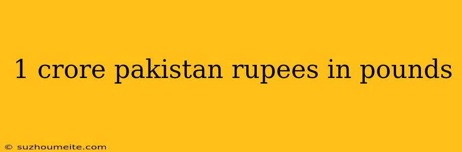 1 Crore Pakistan Rupees In Pounds