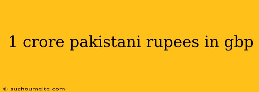 1 Crore Pakistani Rupees In Gbp