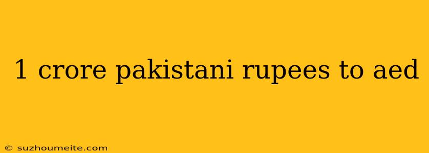 1 Crore Pakistani Rupees To Aed