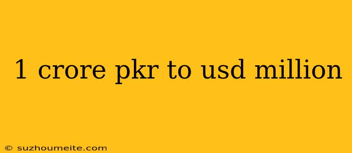 1 Crore Pkr To Usd Million