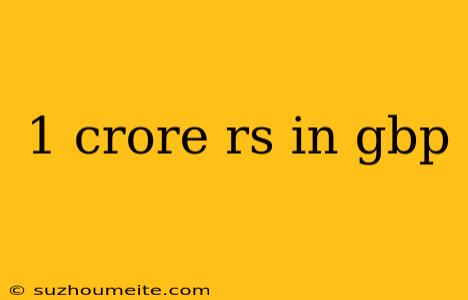 1 Crore Rs In Gbp