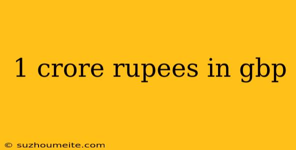 1 Crore Rupees In Gbp