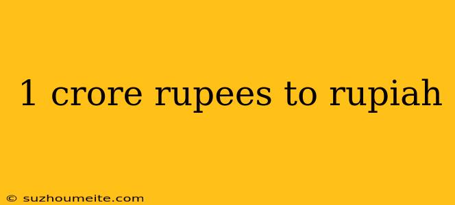 1 Crore Rupees To Rupiah