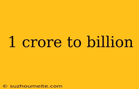 1 Crore To Billion