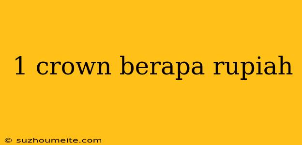 1 Crown Berapa Rupiah