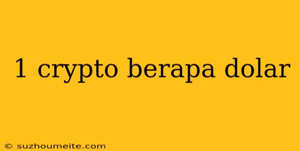 1 Crypto Berapa Dolar