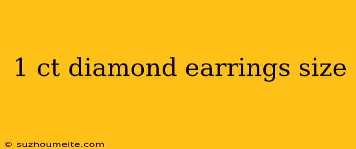 1 Ct Diamond Earrings Size