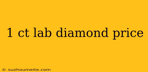 1 Ct Lab Diamond Price