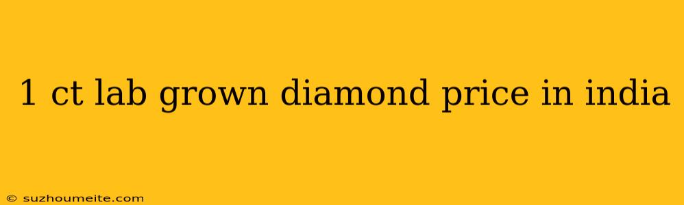 1 Ct Lab Grown Diamond Price In India