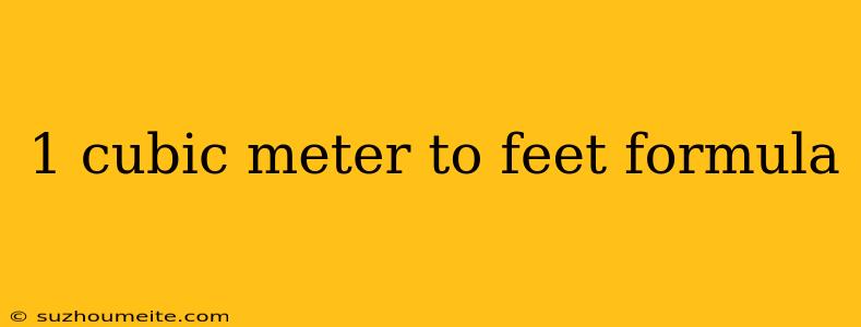 1 Cubic Meter To Feet Formula