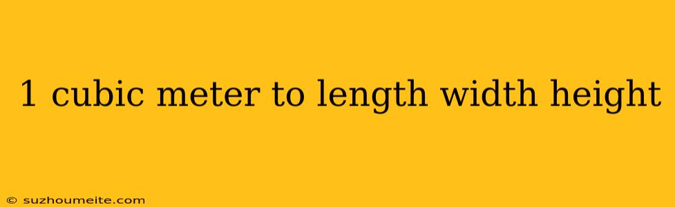 1 Cubic Meter To Length Width Height