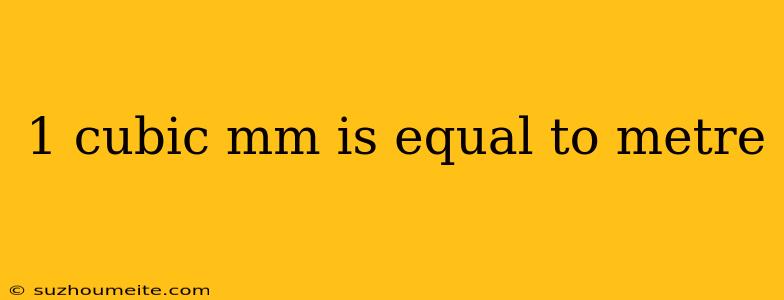 1 Cubic Mm Is Equal To Metre