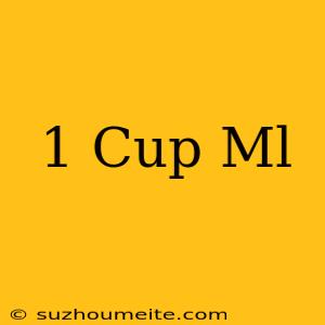 1 Cup = Ml