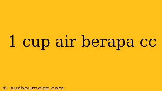 1 Cup Air Berapa Cc