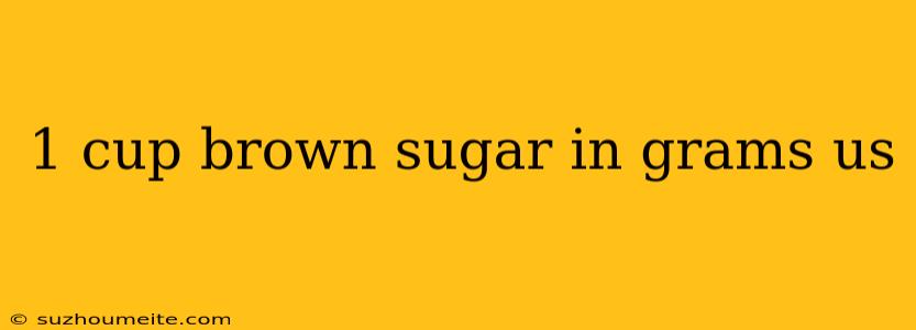 1 Cup Brown Sugar In Grams Us