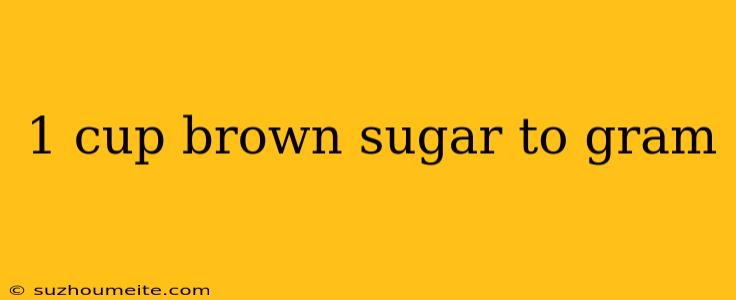 1 Cup Brown Sugar To Gram