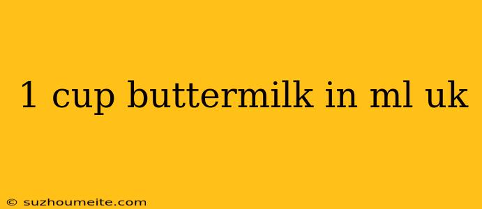 1 Cup Buttermilk In Ml Uk