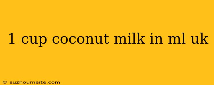 1 Cup Coconut Milk In Ml Uk