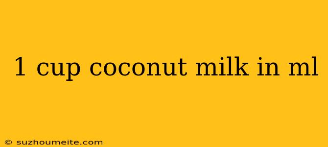 1 Cup Coconut Milk In Ml