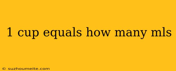 1 Cup Equals How Many Mls