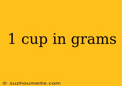 1 Cup In Grams