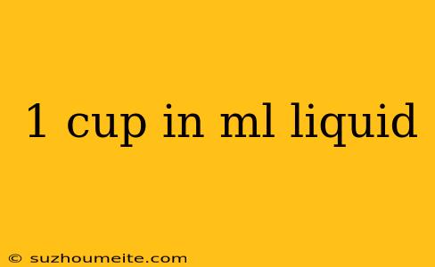 1 Cup In Ml Liquid