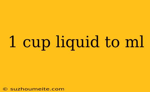 1 Cup Liquid To Ml