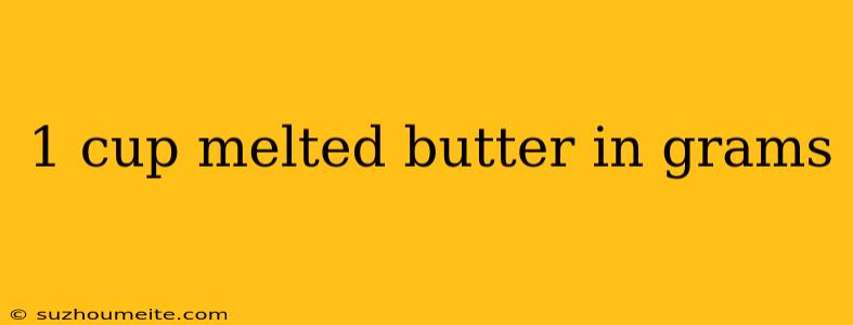 1 Cup Melted Butter In Grams