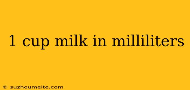 1 Cup Milk In Milliliters