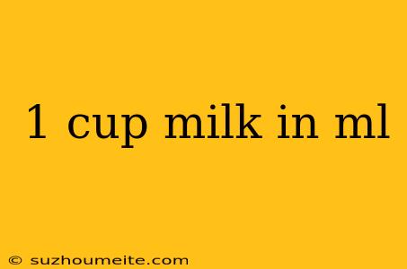 1 Cup Milk In Ml