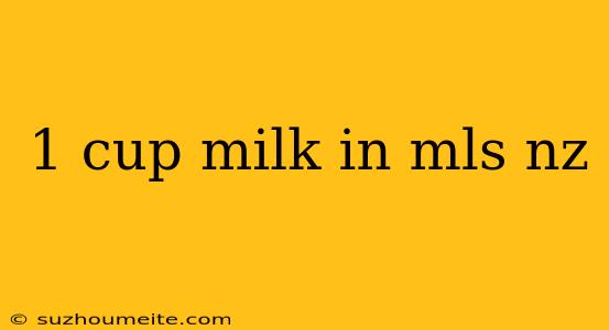 1 Cup Milk In Mls Nz