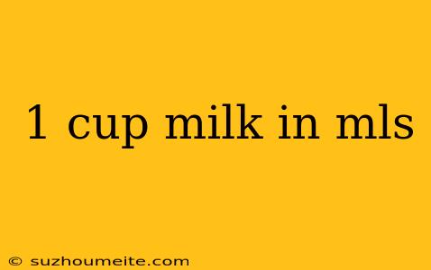 1 Cup Milk In Mls