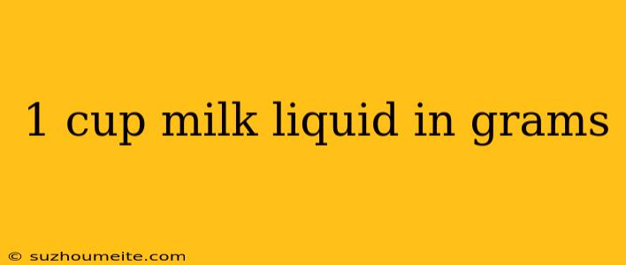 1 Cup Milk Liquid In Grams